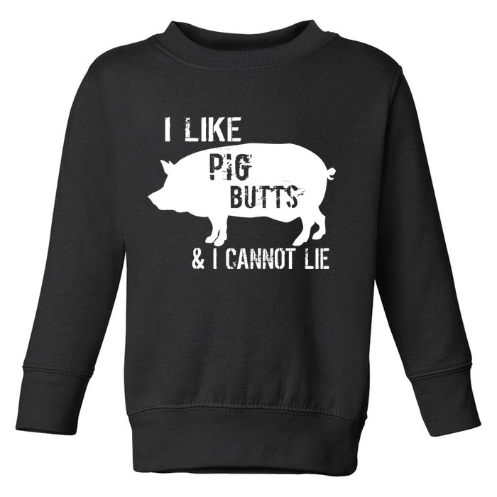 I Like Pig Butts & I Cannot Lie Toddler Sweatshirt