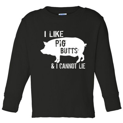 I Like Pig Butts & I Cannot Lie Toddler Long Sleeve Shirt