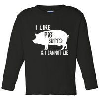 I Like Pig Butts & I Cannot Lie Toddler Long Sleeve Shirt