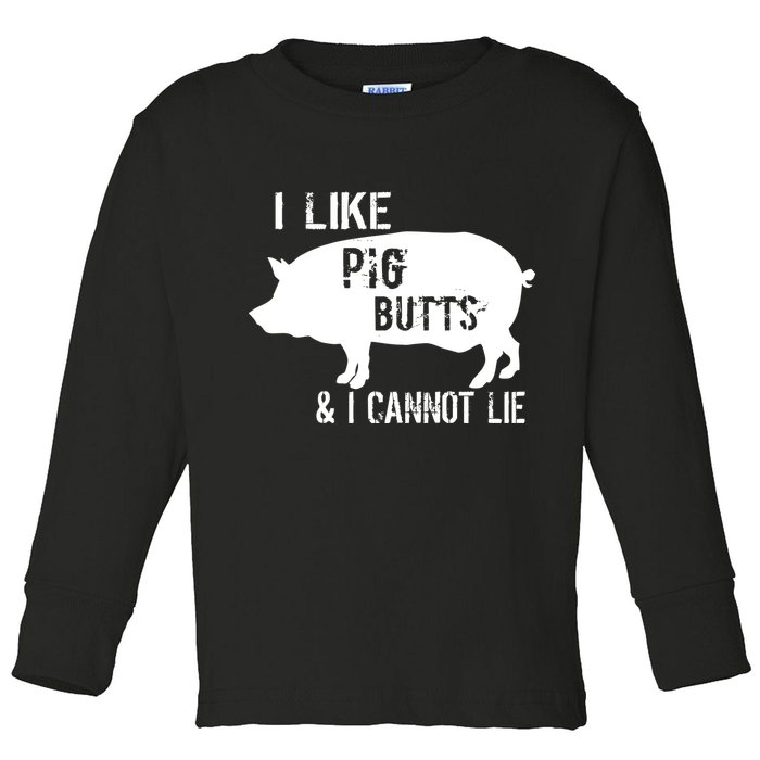 I Like Pig Butts & I Cannot Lie Toddler Long Sleeve Shirt