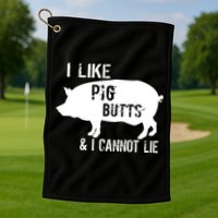 I Like Pig Butts & I Cannot Lie Golf Towel
