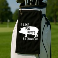 I Like Pig Butts & I Cannot Lie Golf Towel