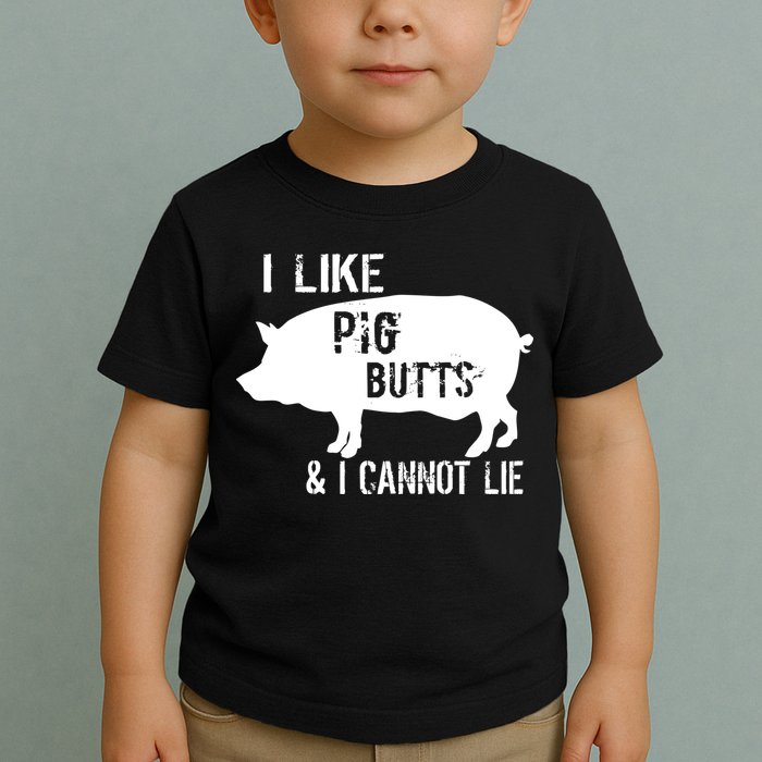 I Like Pig Butts & I Cannot Lie Toddler T-Shirt