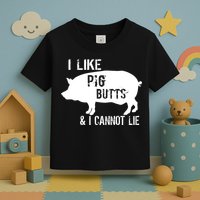 I Like Pig Butts & I Cannot Lie Toddler T-Shirt
