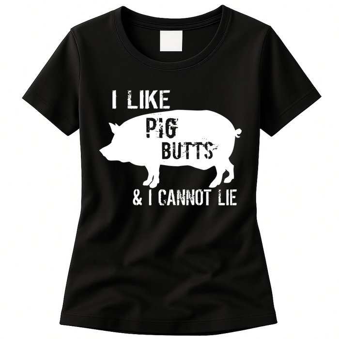 I Like Pig Butts & I Cannot Lie Womens T-Shirt