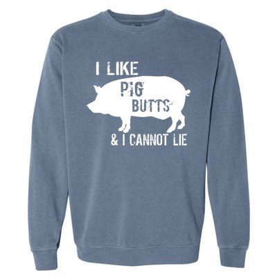 I Like Pig Butts & I Cannot Lie Garment-Dyed Sweatshirt