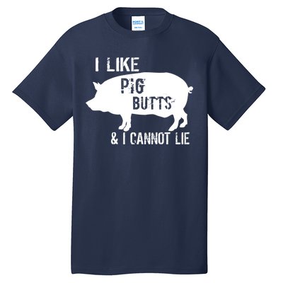 I Like Pig Butts & I Cannot Lie Tall T-Shirt