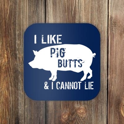 I Like Pig Butts & I Cannot Lie Coaster