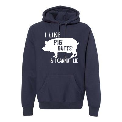 I Like Pig Butts & I Cannot Lie Premium Hoodie