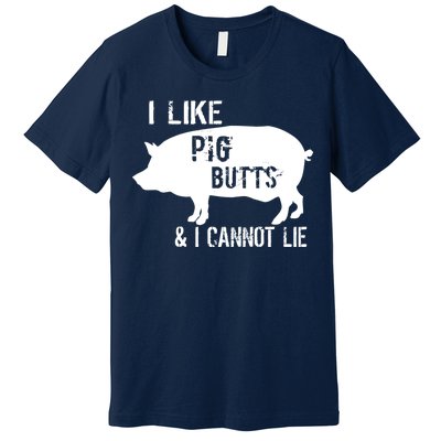 I Like Pig Butts & I Cannot Lie Premium T-Shirt