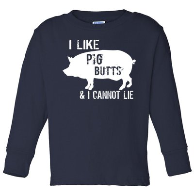 I Like Pig Butts & I Cannot Lie Toddler Long Sleeve Shirt