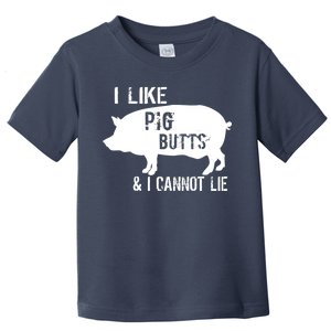 I Like Pig Butts & I Cannot Lie Toddler T-Shirt