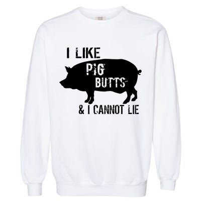 I Like Pig Butts & I Cannot Lie Garment-Dyed Sweatshirt