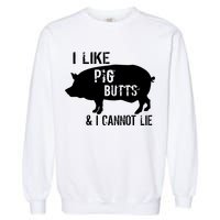 I Like Pig Butts & I Cannot Lie Garment-Dyed Sweatshirt