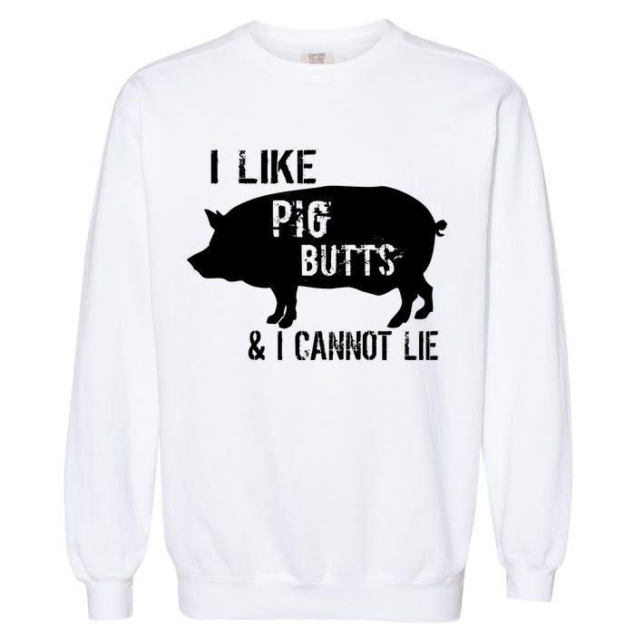 I Like Pig Butts & I Cannot Lie Garment-Dyed Sweatshirt