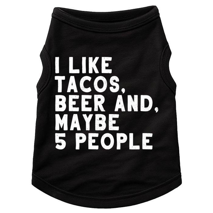 I Like Tacos Beer And Maybe 5 People Doggie Tank