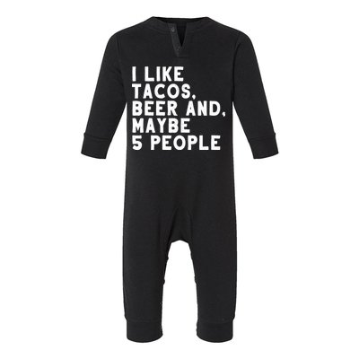 I Like Tacos Beer And Maybe 5 People Infant Fleece One Piece