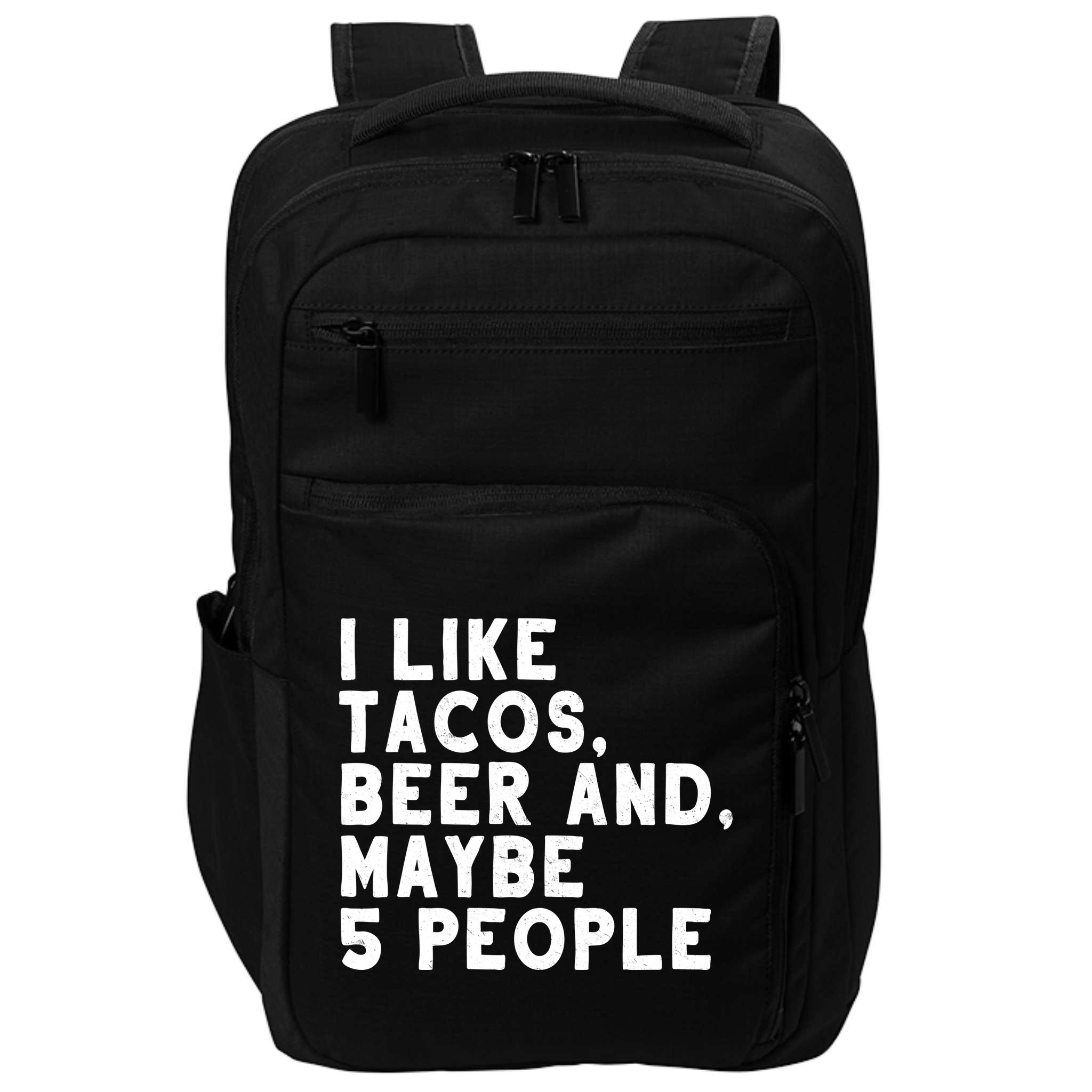 I Like Tacos Beer And Maybe 5 People Impact Tech Backpack