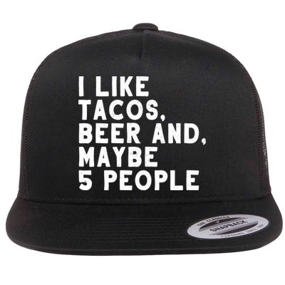 I Like Tacos Beer And Maybe 5 People Flatbill Hat