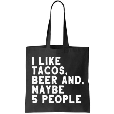 I Like Tacos Beer And Maybe 5 People Bag