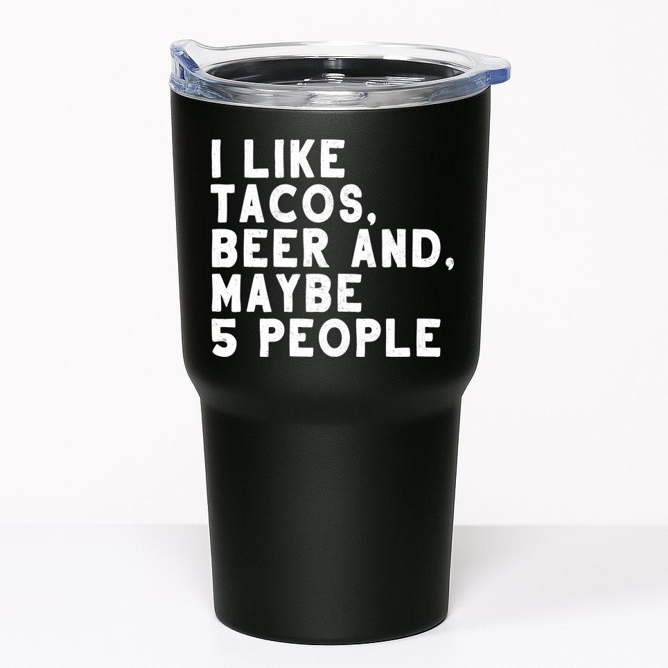 I Like Tacos Beer And Maybe 5 People Tumbler