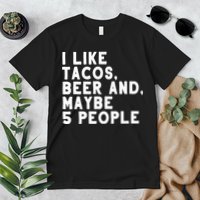 I Like Tacos Beer And Maybe 5 People Premium T-Shirt