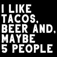 I Like Tacos Beer And Maybe 5 People Premium T-Shirt