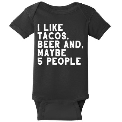 I Like Tacos Beer And Maybe 5 People Baby Bodysuit