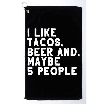 I Like Tacos Beer And Maybe 5 People Golf Towel
