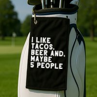 I Like Tacos Beer And Maybe 5 People Golf Towel