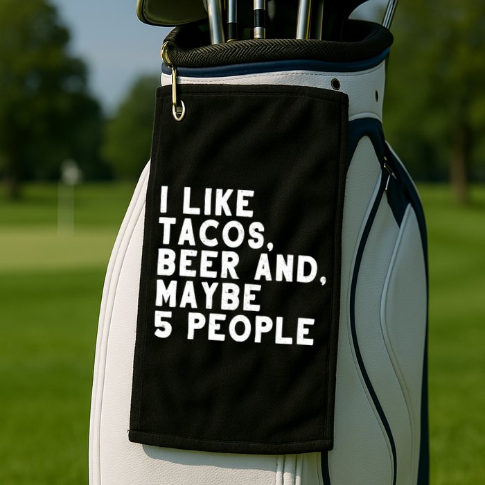 I Like Tacos Beer And Maybe 5 People Golf Towel