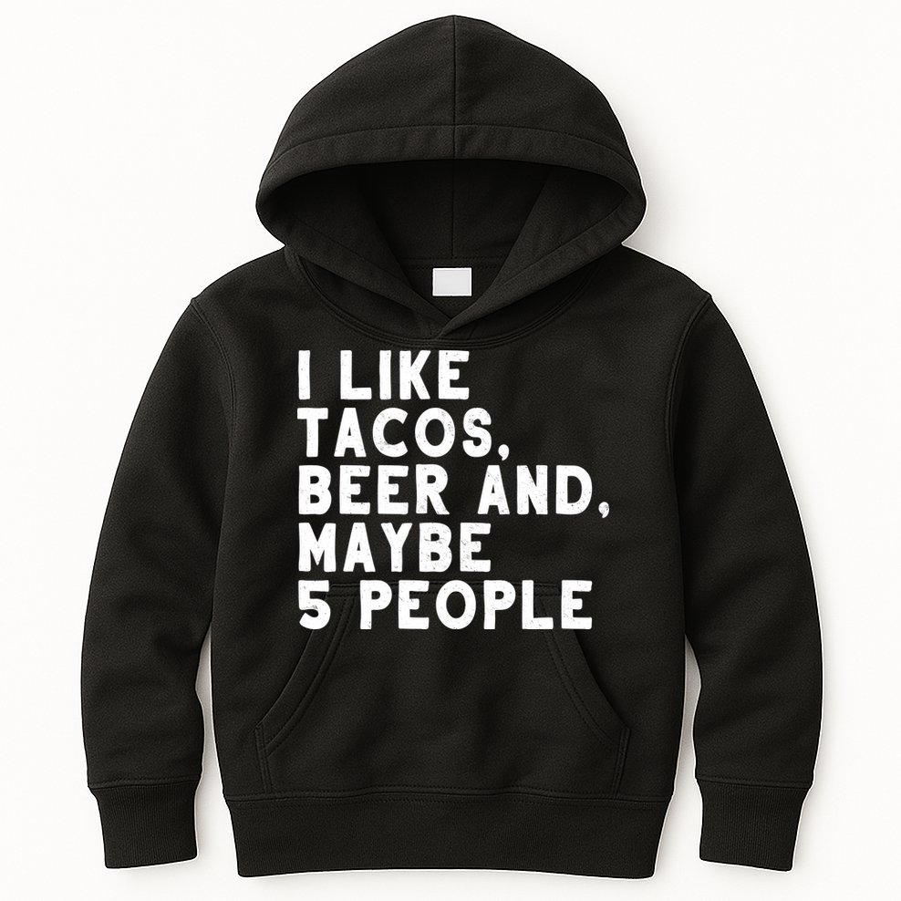 I Like Tacos Beer And Maybe 5 People Kids Hoodie