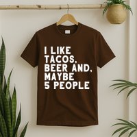 I Like Tacos Beer And Maybe 5 People T-Shirt