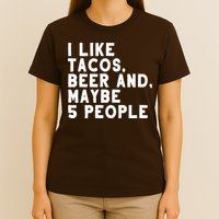 I Like Tacos Beer And Maybe 5 People T-Shirt