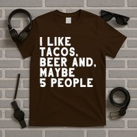 I Like Tacos Beer And Maybe 5 People T-Shirt