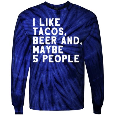 I Like Tacos Beer And Maybe 5 People Tie-Dye Long Sleeve Shirt