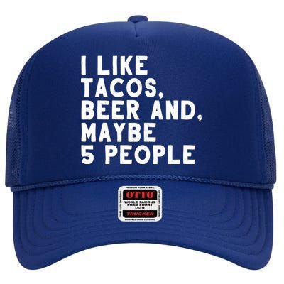 I Like Tacos Beer And Maybe 5 People High Crown Mesh Back Trucker Hat