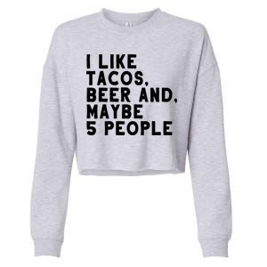 I Like Tacos Beer And Maybe 5 People Cropped Pullover Crew