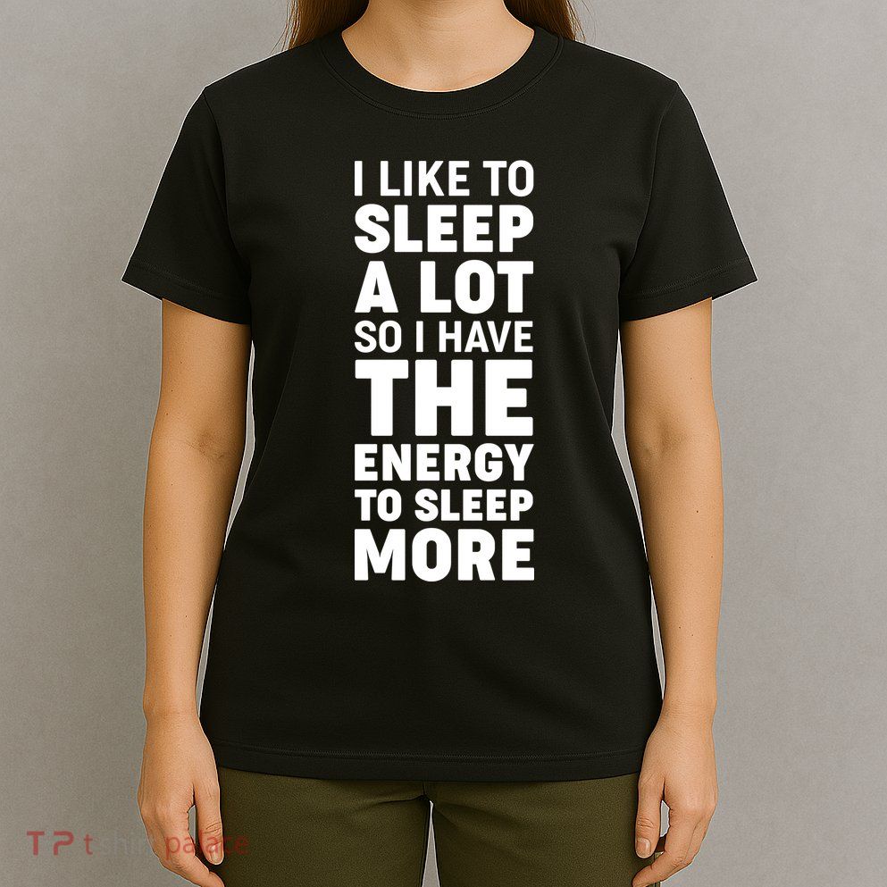 I Like to Sleep A Lot T-Shirt