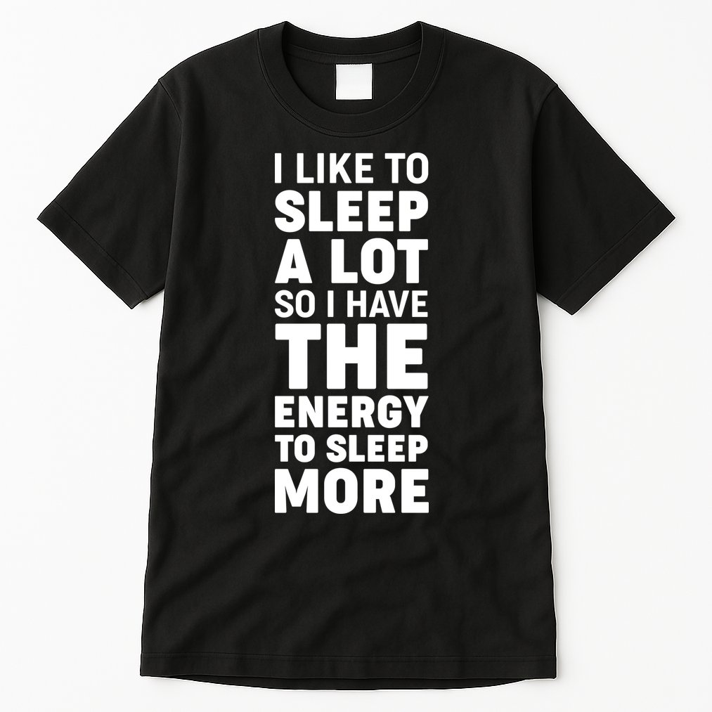 I Like to Sleep A Lot Tall T-Shirt