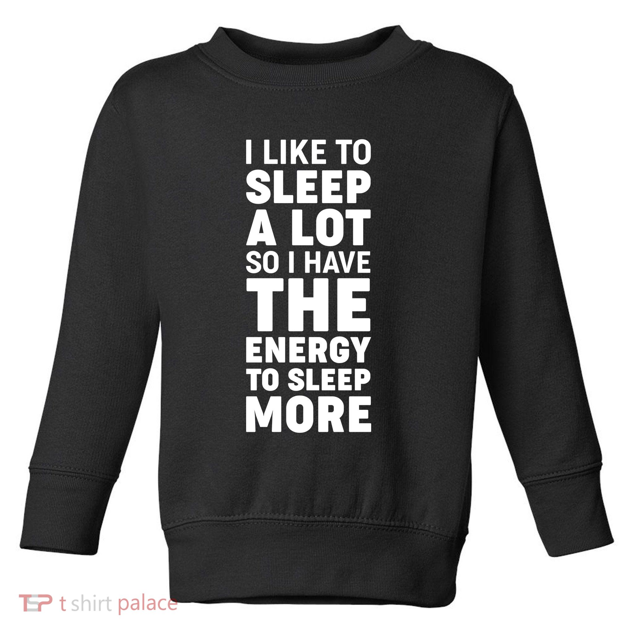 I Like to Sleep A Lot Toddler Sweatshirt