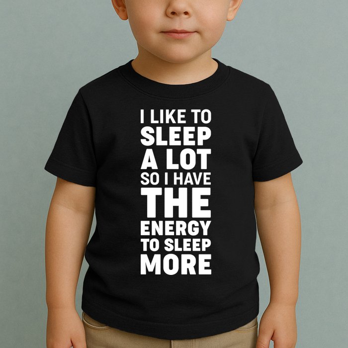 I Like to Sleep A Lot Toddler T-Shirt
