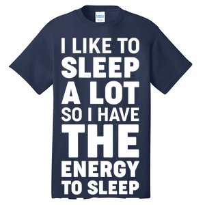 I Like to Sleep A Lot Tall T-Shirt