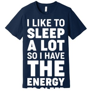 I Like to Sleep A Lot Premium T-Shirt