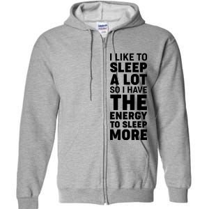 I Like to Sleep A Lot Full Zip Hoodie