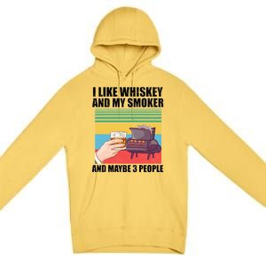 I Like Whiskey And My Smoker And Maybe 3 People Premium Pullover Hoodie