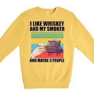 I Like Whiskey And My Smoker And Maybe 3 People Premium Crewneck Sweatshirt