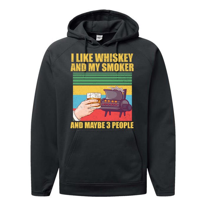 I Like Whiskey And My Smoker And Maybe 3 People Performance Fleece Hoodie