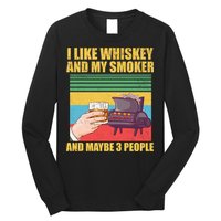 I Like Whiskey And My Smoker And Maybe 3 People Long Sleeve Shirt