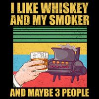 I Like Whiskey And My Smoker And Maybe 3 People Apron